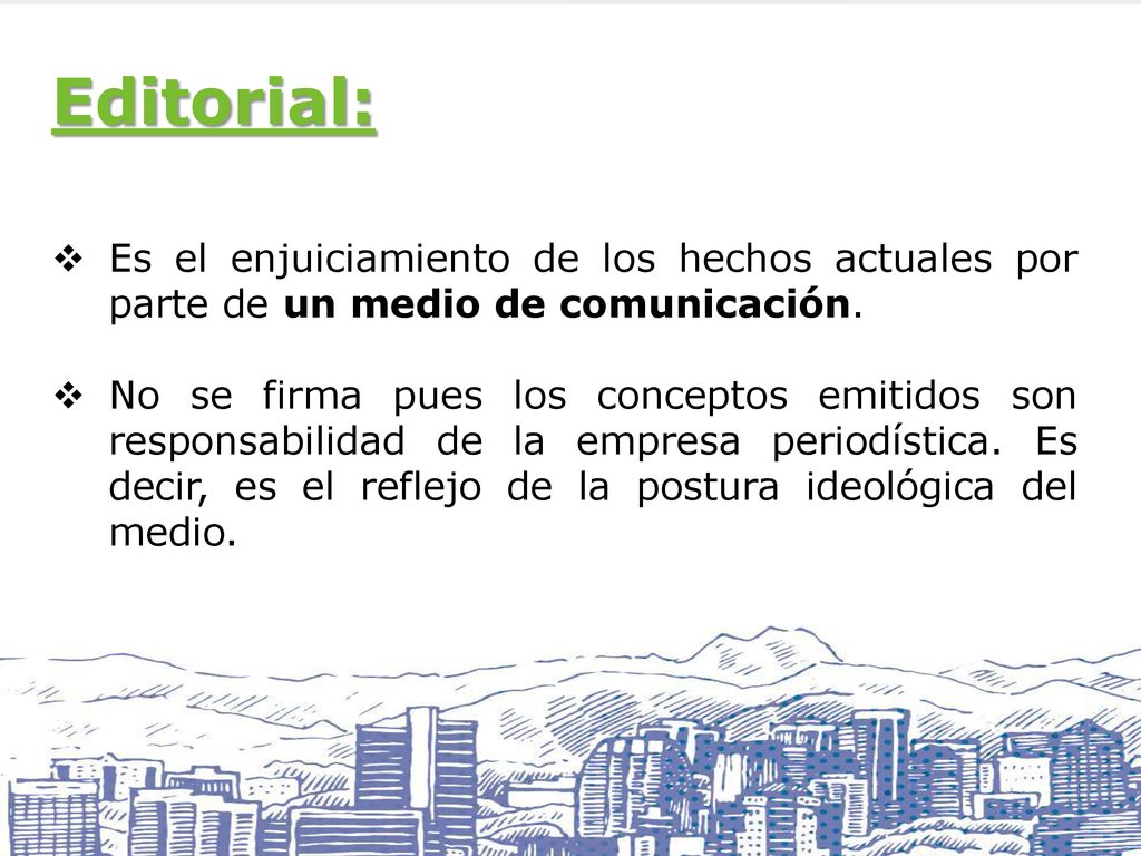 Editorial: Es el enjuiciamiento de los hechos actuales por parte de un medio de comunicación.