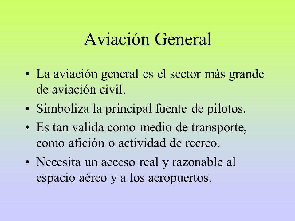 Aviación General La aviación general es el sector más grande de aviación civil. Simboliza la principal fuente de pilotos.