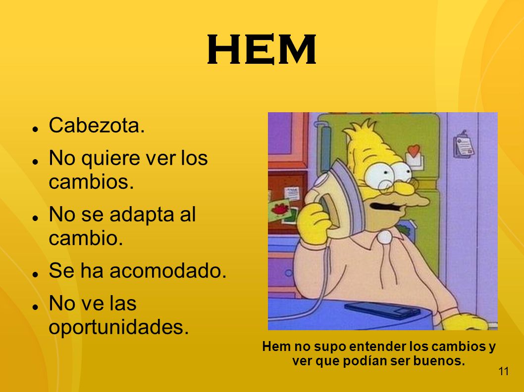 Hem no supo entender los cambios y ver que podían ser buenos.