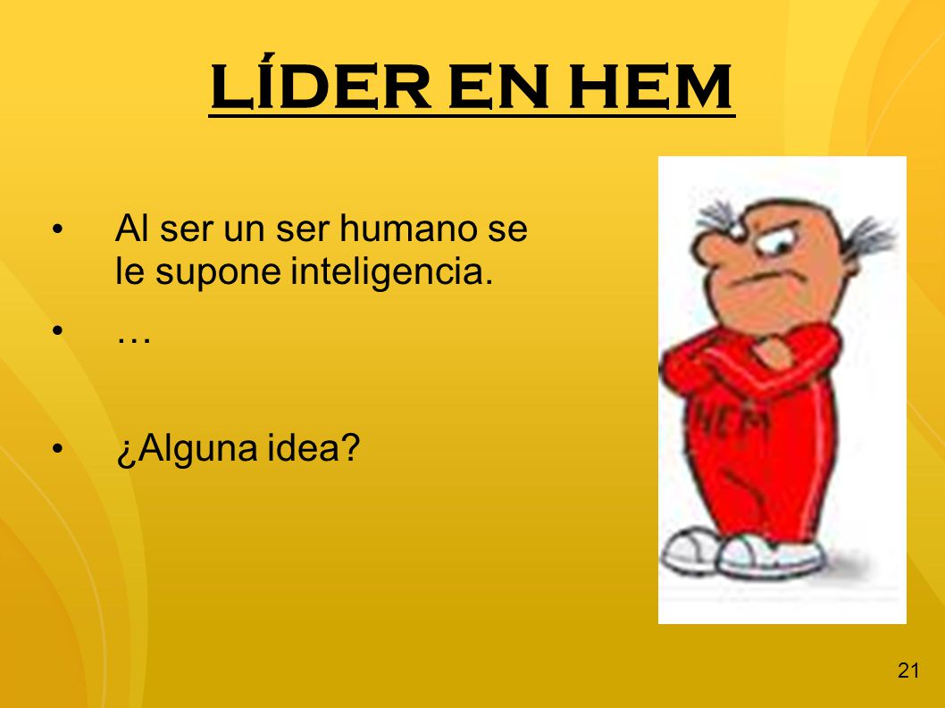 LÍDER EN HEM Al ser un ser humano se le supone inteligencia. …