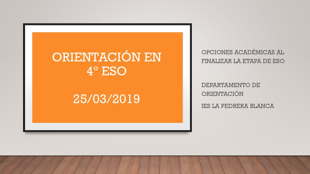 ORIENTACIÓN EN 4º ESO 25/03/2019 OPCIONES ACADÉMICAS AL FINALIZAR LA ETAPA DE ESO. DEPARTAMENTO DE ORIENTACIÓN.