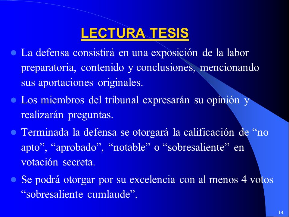 LECTURA TESIS La defensa consistirá en una exposición de la labor preparatoria, contenido y conclusiones, mencionando sus aportaciones originales.