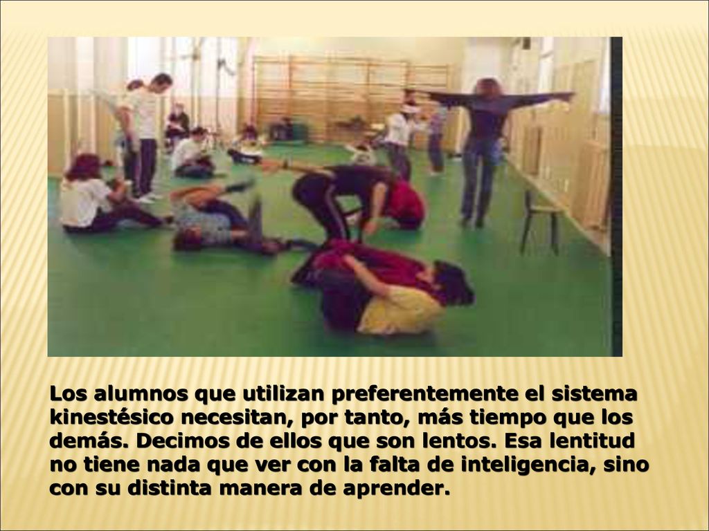 Los alumnos que utilizan preferentemente el sistema kinestésico necesitan, por tanto, más tiempo que los demás.
