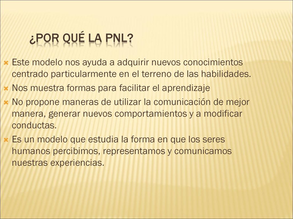 ¿Por qué la PNL Este modelo nos ayuda a adquirir nuevos conocimientos centrado particularmente en el terreno de las habilidades.