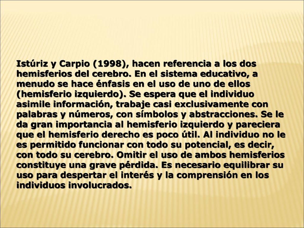 Istúriz y Carpio (1998), hacen referencia a los dos hemisferios del cerebro.