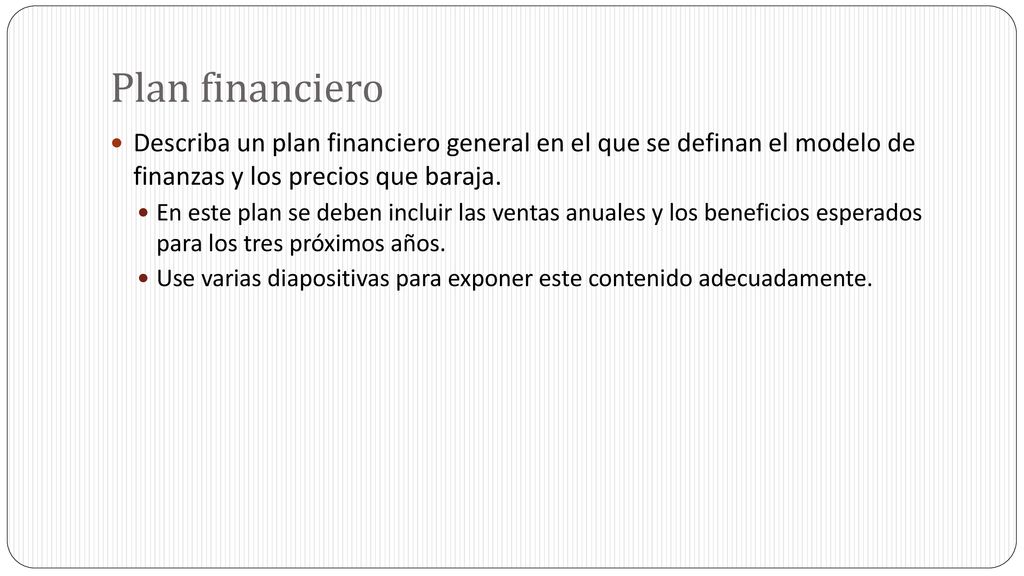 Plan financiero Describa un plan financiero general en el que se definan el modelo de finanzas y los precios que baraja.