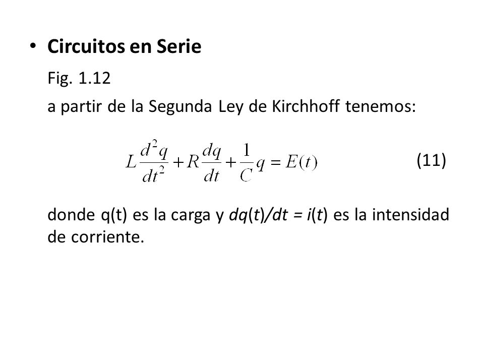 Circuitos en Serie Fig a partir de la Segunda Ley de Kirchhoff tenemos: (11)