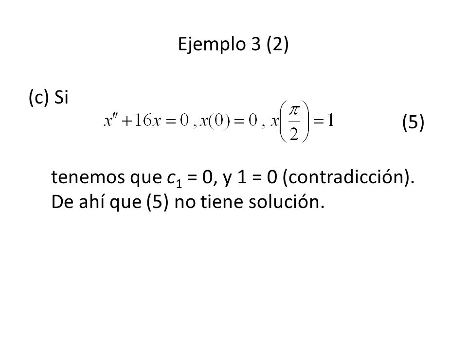 Ejemplo 3 (2) (c) Si (5) tenemos que c1 = 0, y 1 = 0 (contradicción).