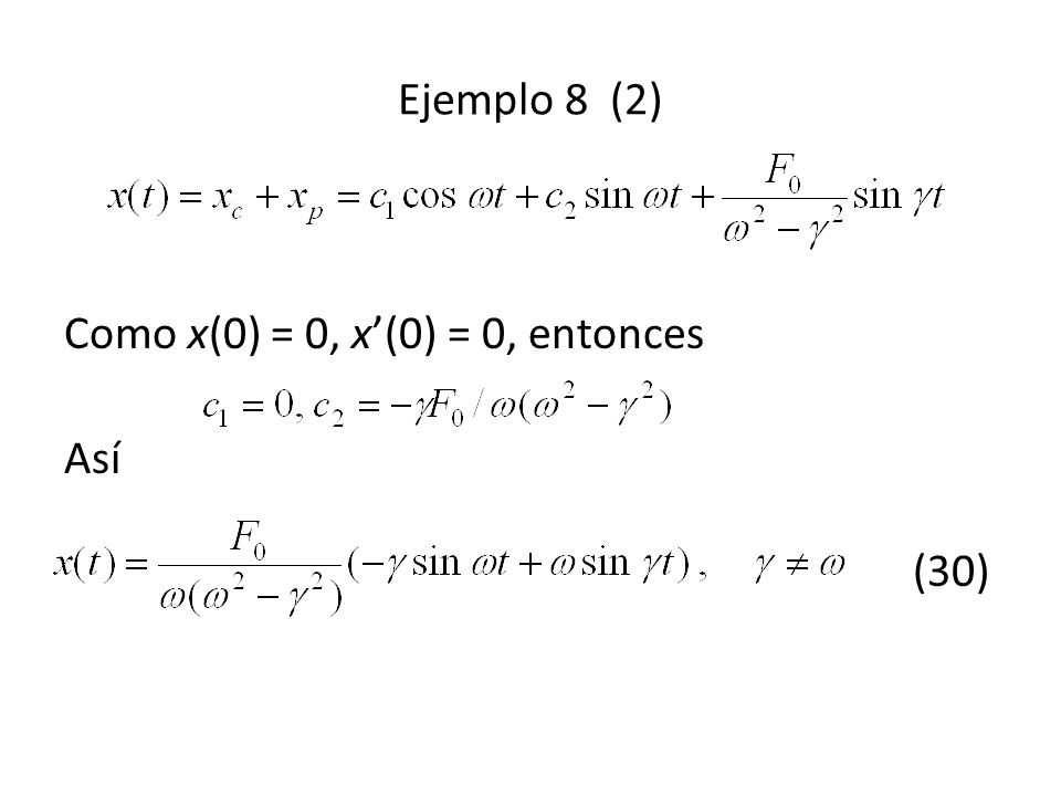 Ejemplo 8 (2) Como x(0) = 0, x’(0) = 0, entonces Así (30)