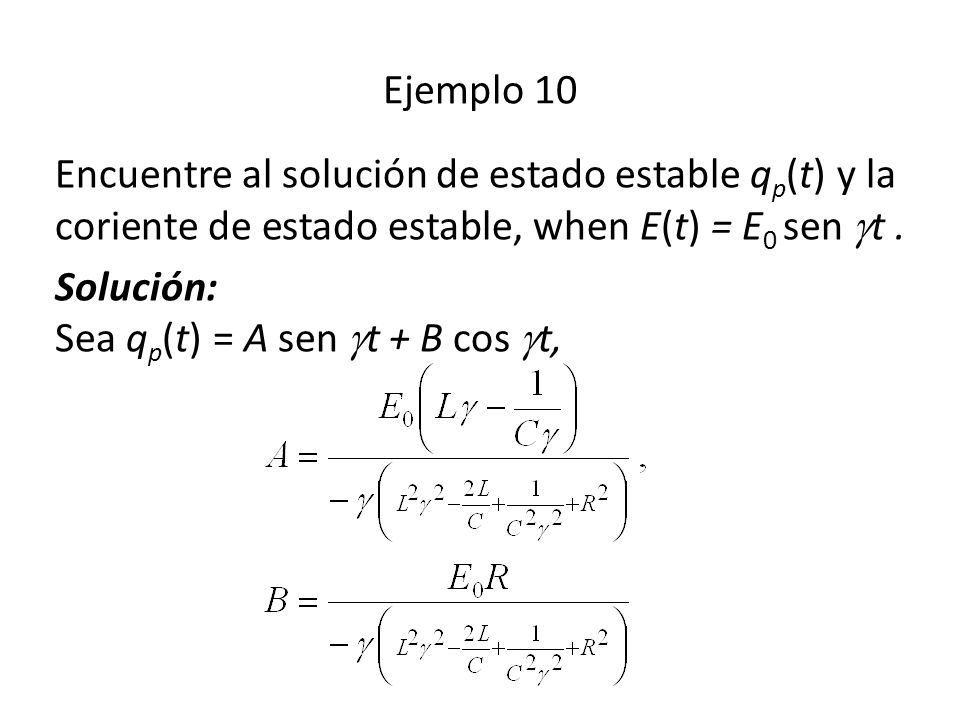 Ejemplo 10 Encuentre al solución de estado estable qp(t) y la coriente de estado estable, when E(t) = E0 sen t .
