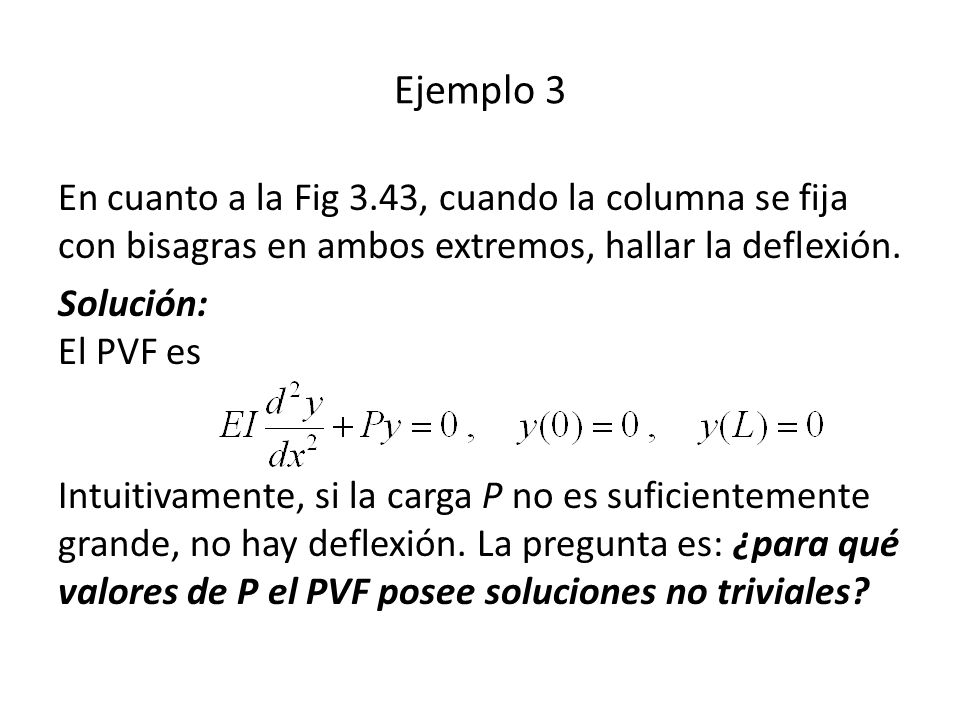 Ejemplo 3 En cuanto a la Fig 3.43, cuando la columna se fija con bisagras en ambos extremos, hallar la deflexión.