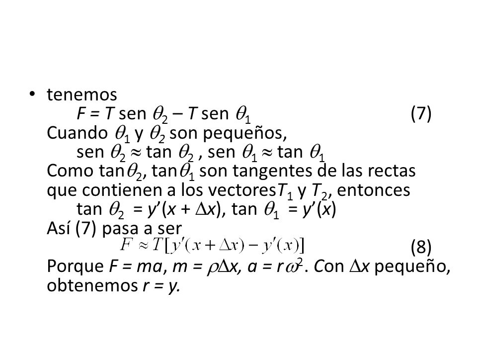 tenemos. F = T sen 2 – T sen 1. (7) Cuando 1 y 2 son pequeños,