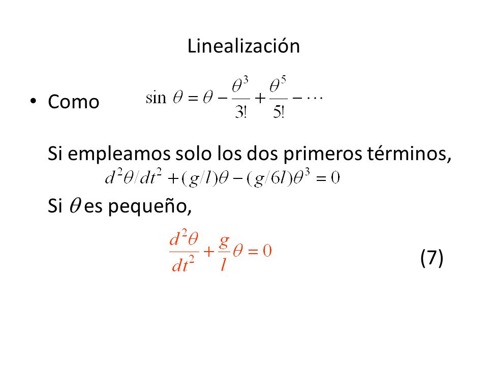 Linealización Como Si empleamos solo los dos primeros términos, Si  es pequeño, (7)