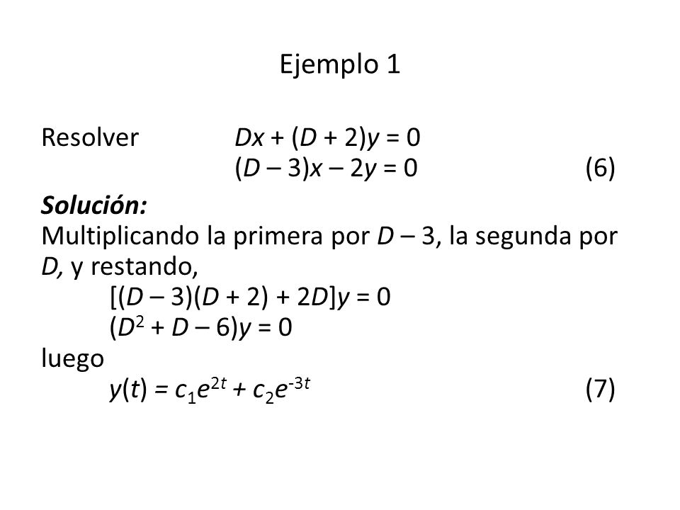 Ejemplo 1 Resolver Dx + (D + 2)y = 0 (D – 3)x – 2y = 0 (6)