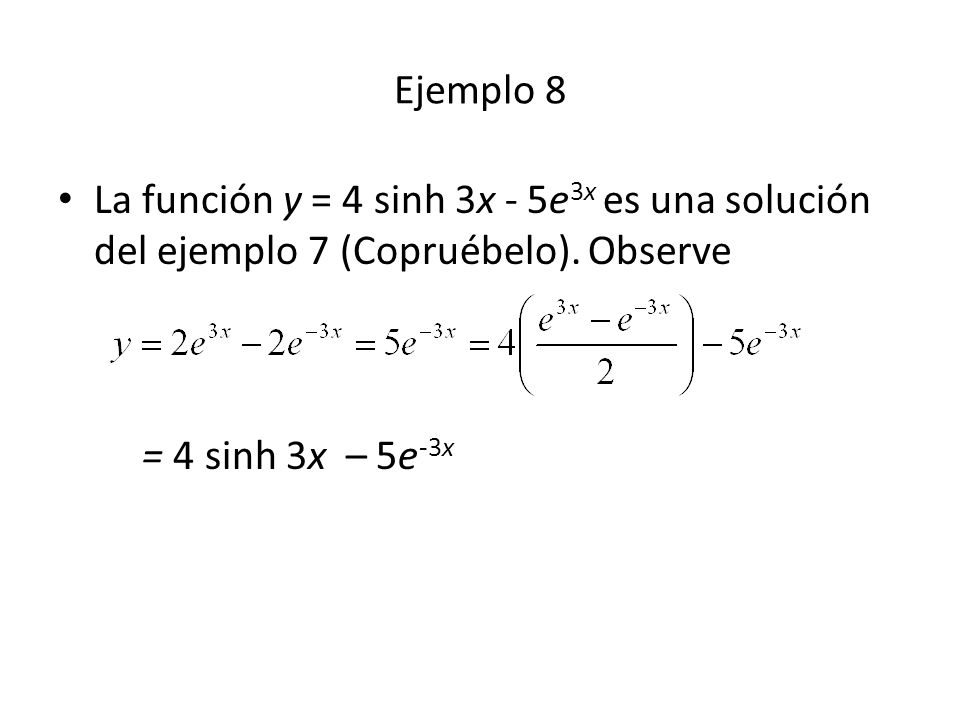 Ejemplo 8 La función y = 4 sinh 3x - 5e3x es una solución del ejemplo 7 (Copruébelo).