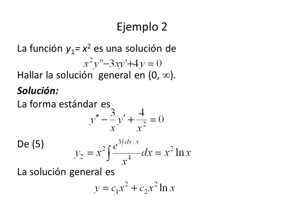 Ejemplo 2 La función y1= x2 es una solución de Hallar la solución general en (0, ).