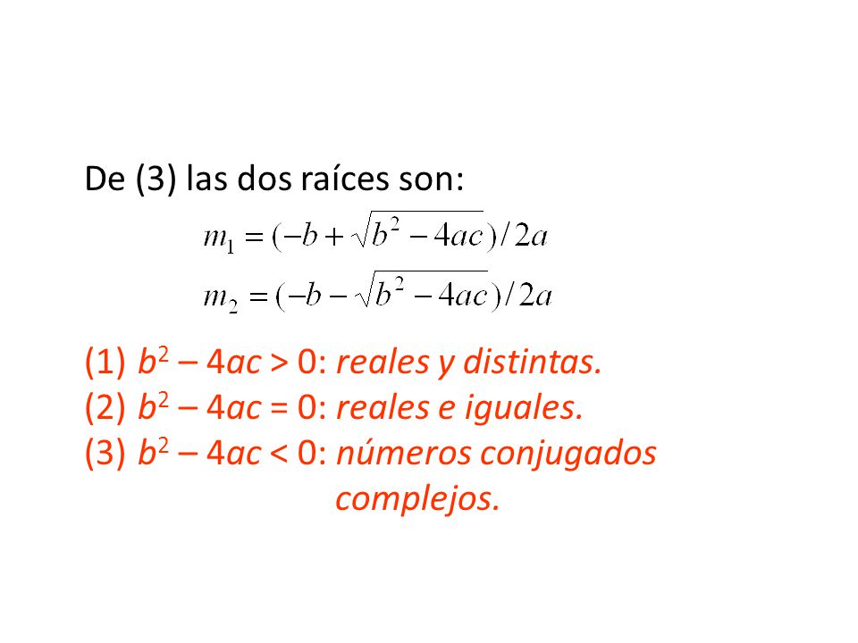 De (3) las dos raíces son: (1). b2 – 4ac > 0: reales y distintas