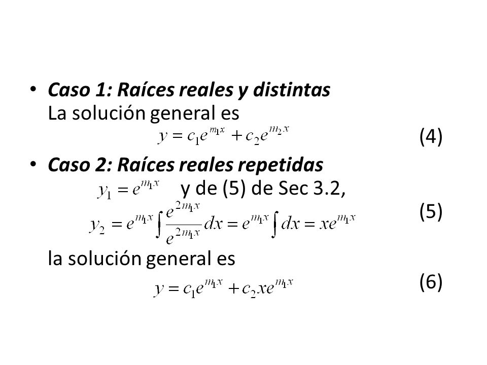 Caso 1: Raíces reales y distintas La solución general es (4)