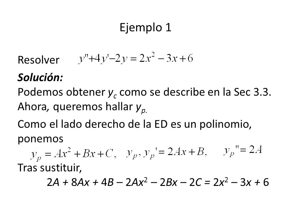 Ejemplo 1 Resolver. Solución: Podemos obtener yc como se describe en la Sec 3.3. Ahora, queremos hallar yp.