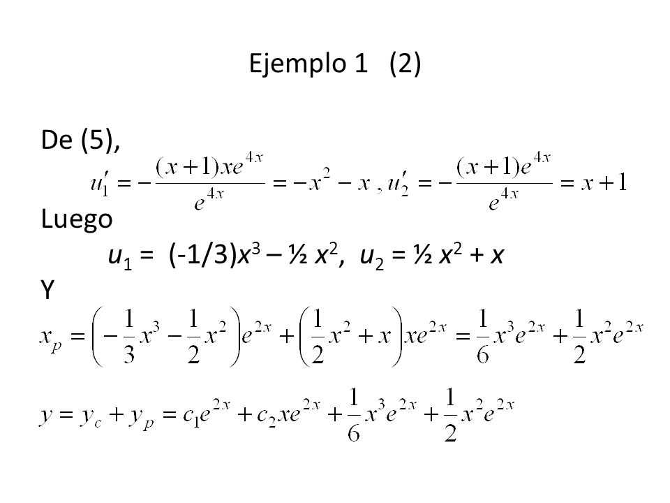 Ejemplo 1 (2) De (5), Luego u1 = (-1/3)x3 – ½ x2, u2 = ½ x2 + x Y