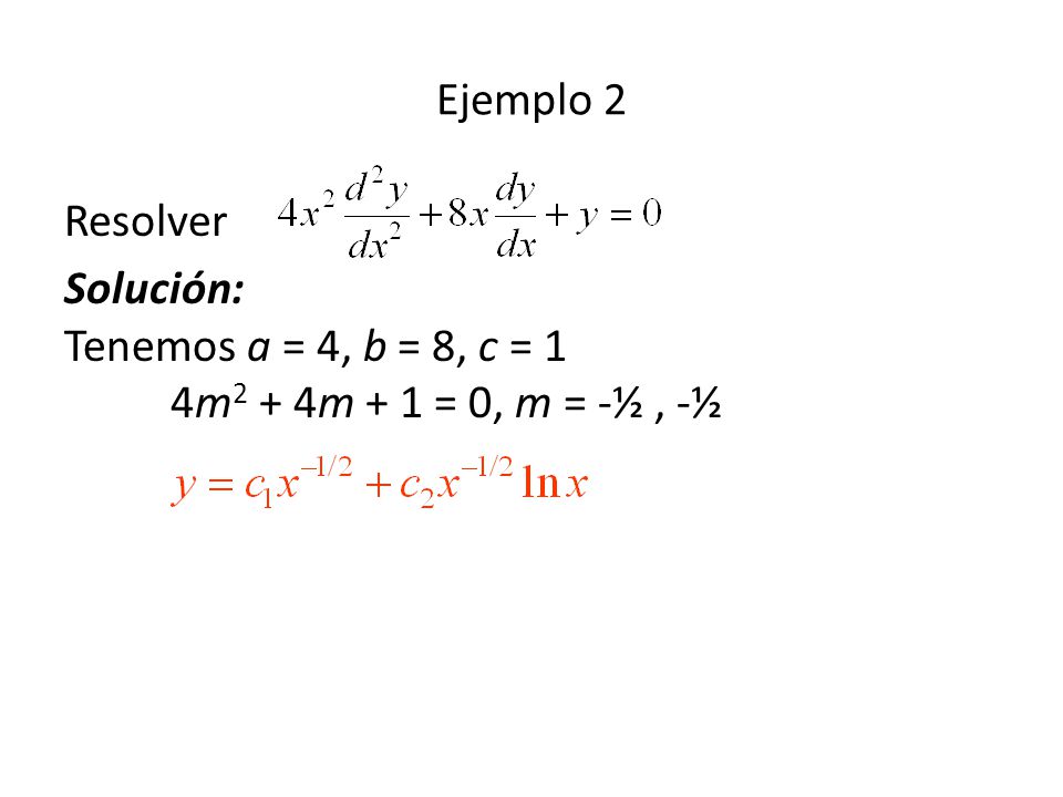 Ejemplo 2 Resolver Solución: Tenemos a = 4, b = 8, c = 1 4m2 + 4m + 1 = 0, m = -½ , -½