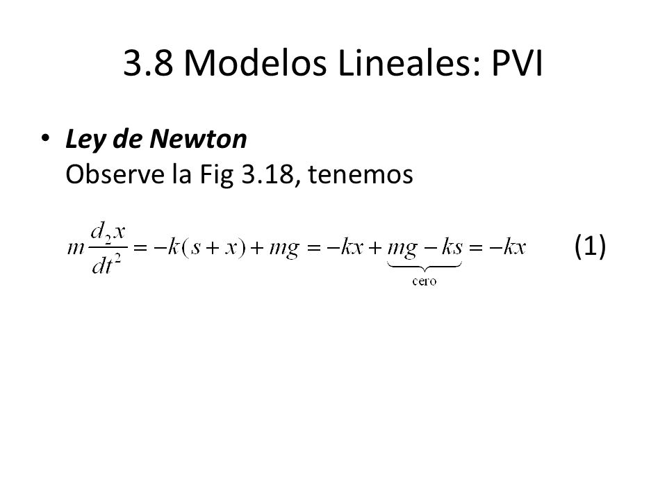 3.8 Modelos Lineales: PVI Ley de Newton Observe la Fig 3.18, tenemos (1)