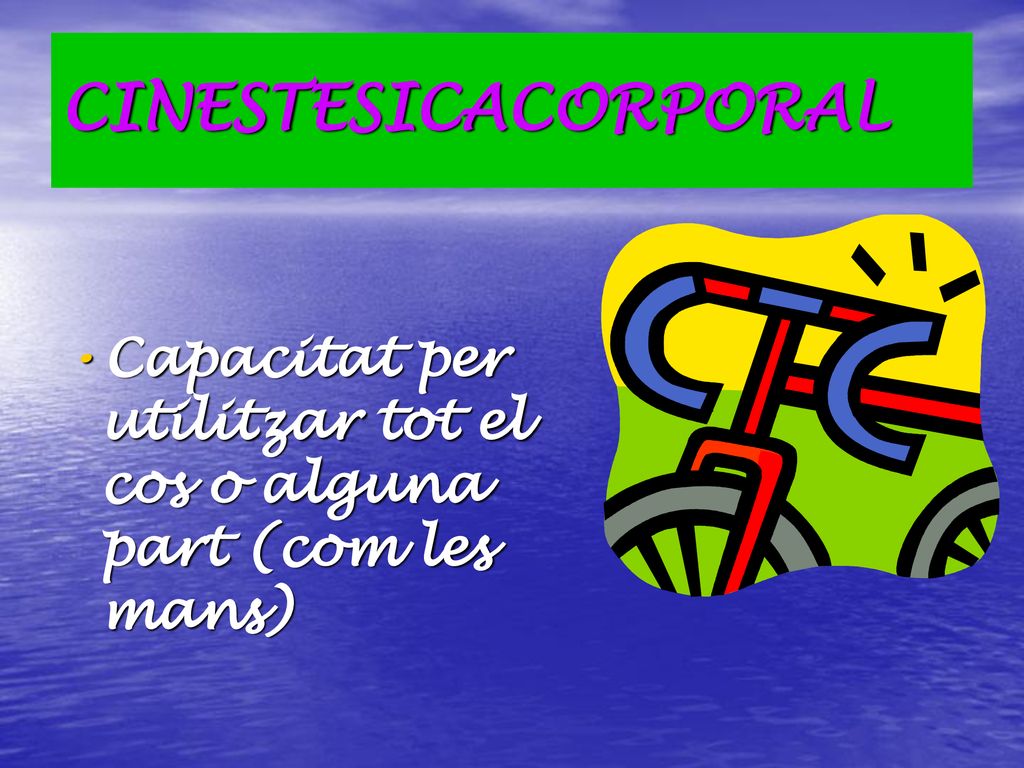 CINESTESICACORPORAL Capacitat per utilitzar tot el cos o alguna part (com les mans)