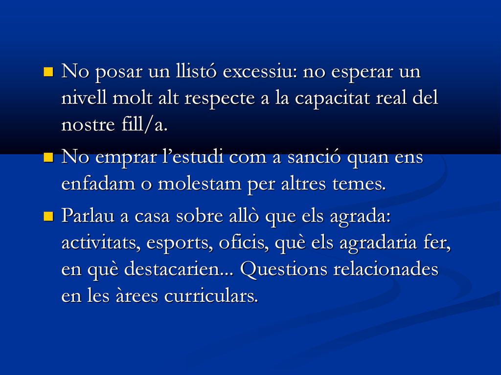 No posar un llistó excessiu: no esperar un nivell molt alt respecte a la capacitat real del nostre fill/a.
