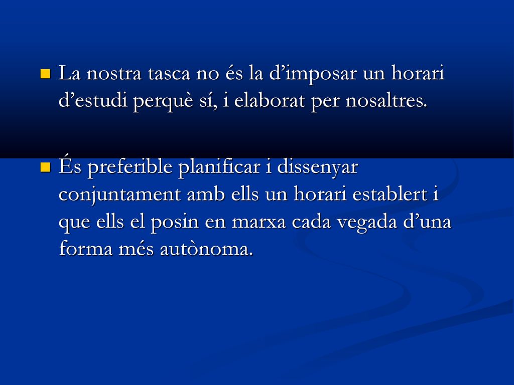 La nostra tasca no és la d’imposar un horari d’estudi perquè sí, i elaborat per nosaltres.