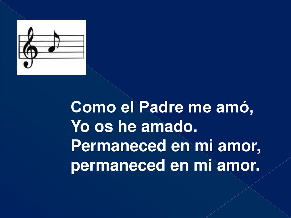Como el Padre me amó, Yo os he amado. Permaneced en mi amor, permaneced en mi amor.