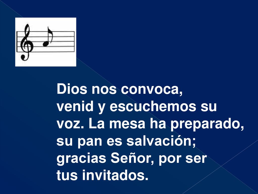 Dios nos convoca, venid y escuchemos su voz. La mesa ha preparado, su pan es salvación; gracias Señor, por ser.