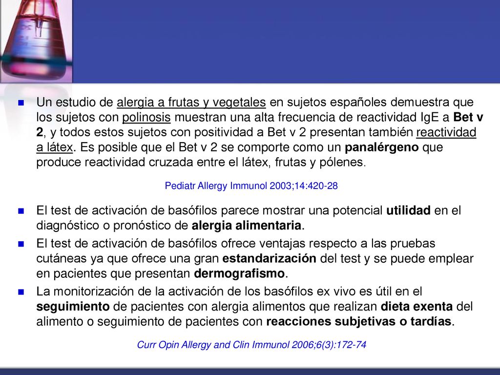 Un estudio de alergia a frutas y vegetales en sujetos españoles demuestra que los sujetos con polinosis muestran una alta frecuencia de reactividad IgE a Bet v 2, y todos estos sujetos con positividad a Bet v 2 presentan también reactividad a látex. Es posible que el Bet v 2 se comporte como un panalérgeno que produce reactividad cruzada entre el látex, frutas y pólenes.