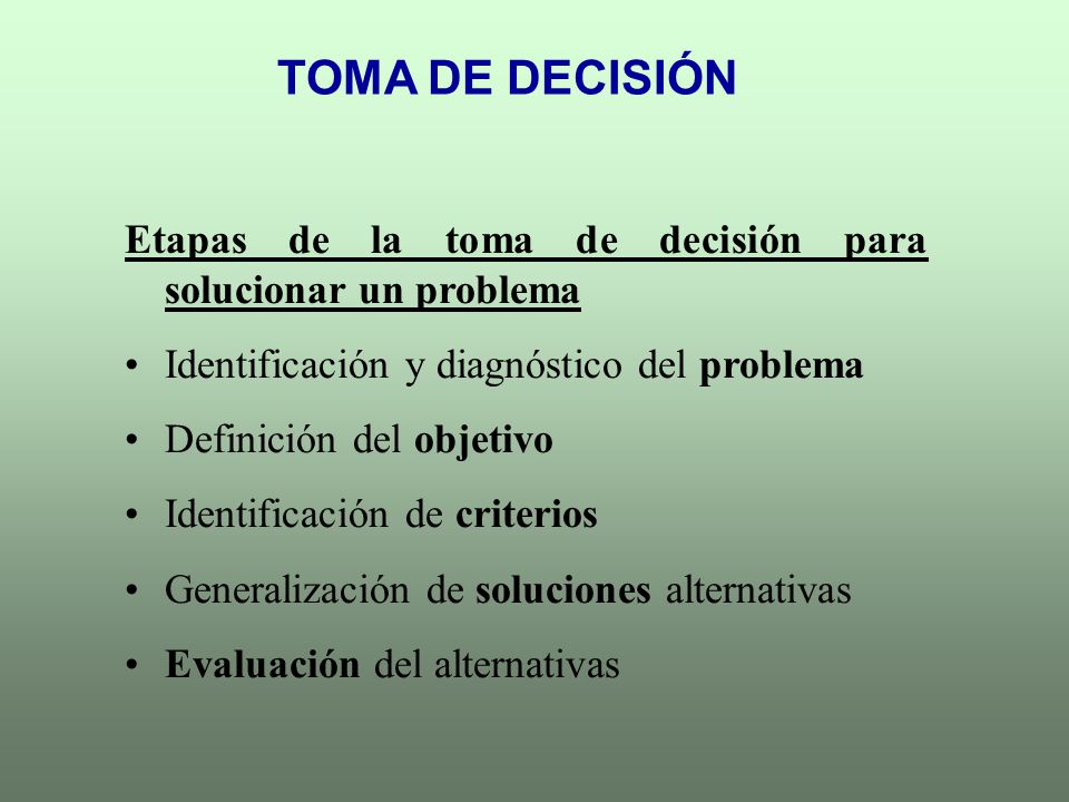 TOMA DE DECISIÓN Etapas de la toma de decisión para solucionar un problema. Identificación y diagnóstico del problema.