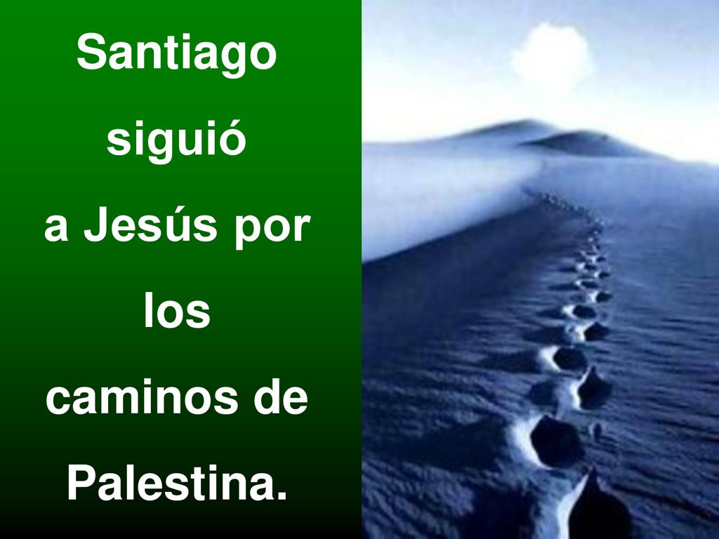 Santiago siguió a Jesús por los caminos de Palestina.