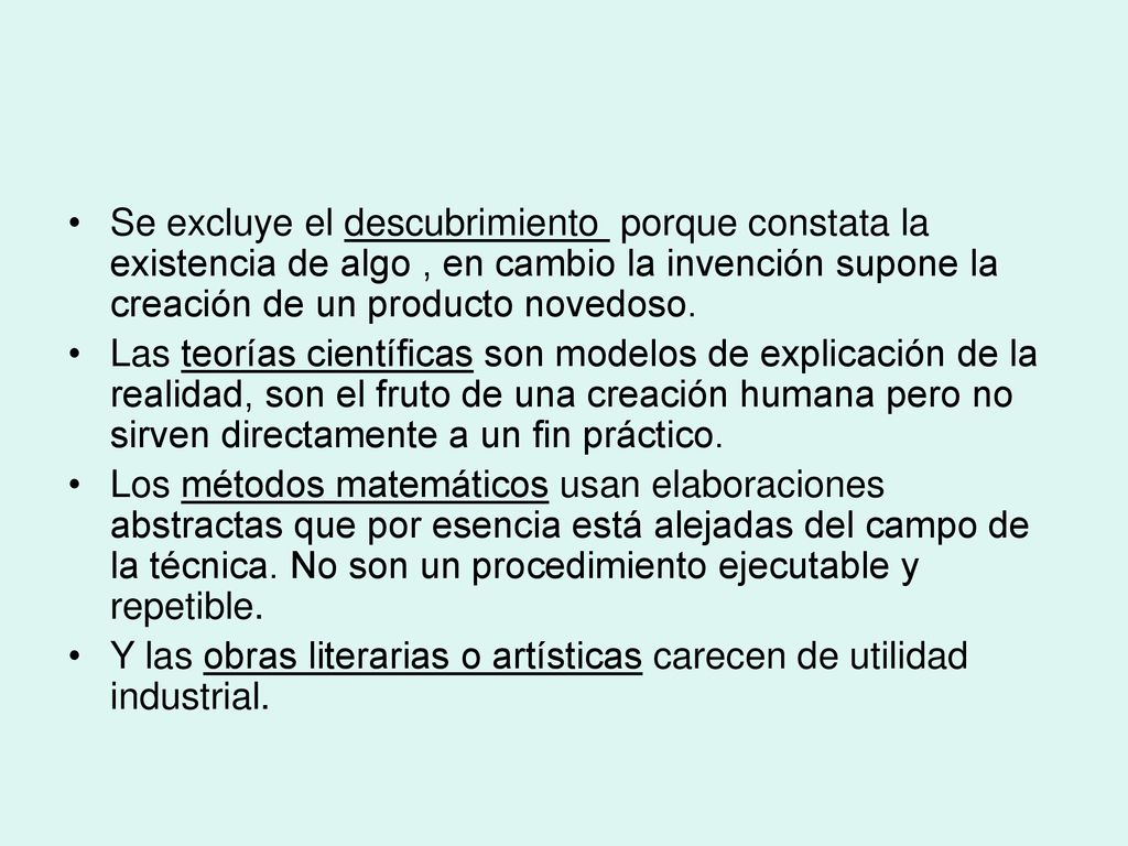 Se excluye el descubrimiento porque constata la existencia de algo , en cambio la invención supone la creación de un producto novedoso.