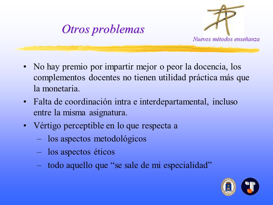 Otros problemas No hay premio por impartir mejor o peor la docencia, los complementos docentes no tienen utilidad práctica más que la monetaria.