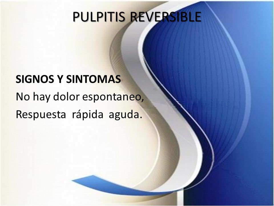 PULPITIS REVERSIBLE SIGNOS Y SINTOMAS No hay dolor espontaneo, Respuesta rápida aguda.