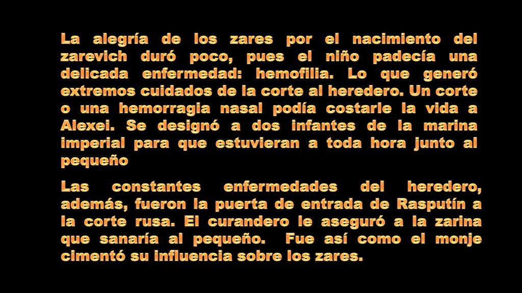 La alegría de los zares por el nacimiento del zarevich duró poco, pues el niño padecía una delicada enfermedad: hemofilia. Lo que generó extremos cuidados de la corte al heredero. Un corte o una hemorragia nasal podía costarle la vida a Alexei. Se designó a dos infantes de la marina imperial para que estuvieran a toda hora junto al pequeño