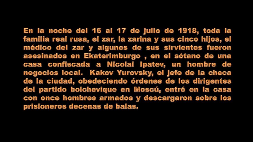 En la noche del 16 al 17 de julio de 1918, toda la familia real rusa, el zar, la zarina y sus cinco hijos, el médico del zar y algunos de sus sirvientes fueron asesinados en Ekaterimburgo , en el sótano de una casa confiscada a Nicolai Ipatev, un hombre de negocios local.