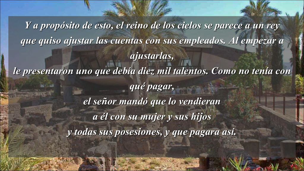 Y a propósito de esto, el reino de los cielos se parece a un rey que quiso ajustar las cuentas con sus empleados.