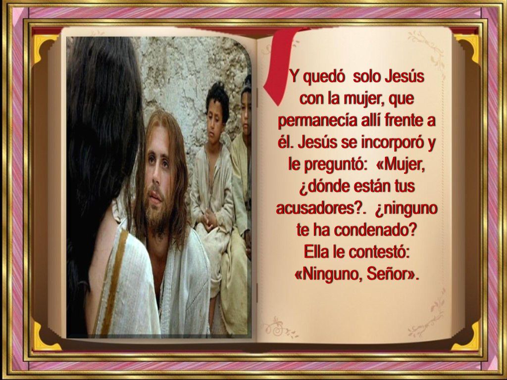 Y quedó solo Jesús con la mujer, que permanecía allí frente a él