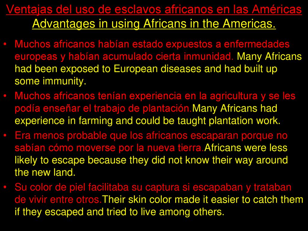 Ventajas del uso de esclavos africanos en las Américas Advantages in using Africans in the Americas.
