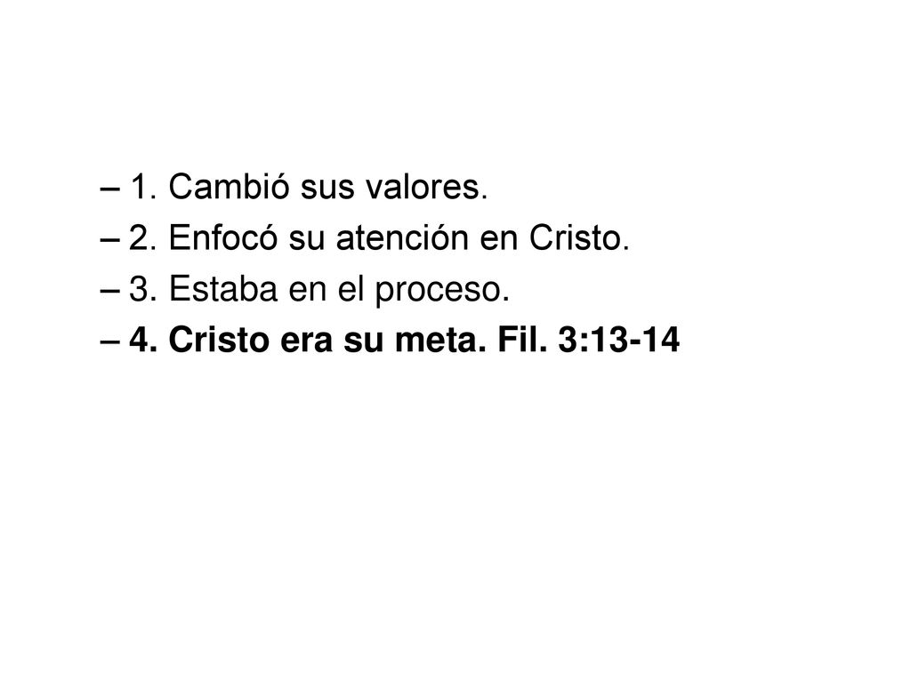 1. Cambió sus valores. 2. Enfocó su atención en Cristo.