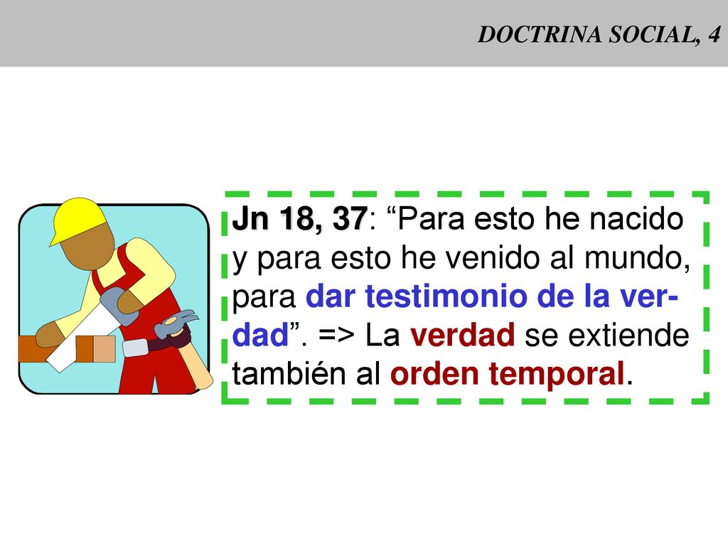 Jn 18, 37: Para esto he nacido y para esto he venido al mundo,