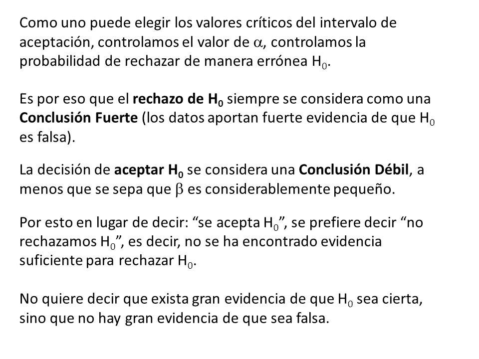 Como uno puede elegir los valores críticos del intervalo de aceptación, controlamos el valor de a, controlamos la probabilidad de rechazar de manera errónea H0.
