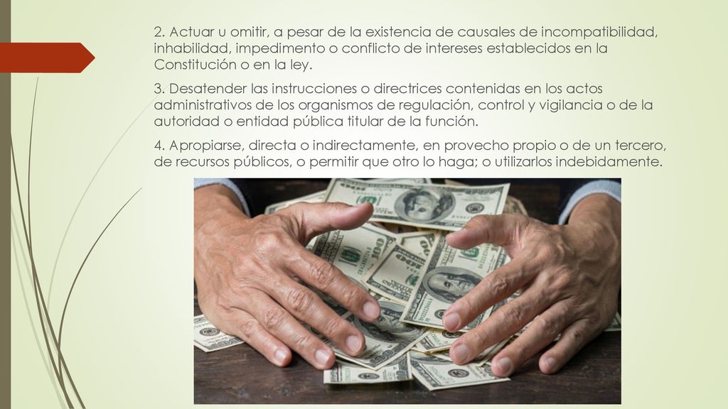 2. Actuar u omitir, a pesar de la existencia de causales de incompatibilidad, inhabilidad, impedimento o conflicto de intereses establecidos en la Constitución o en la ley.
