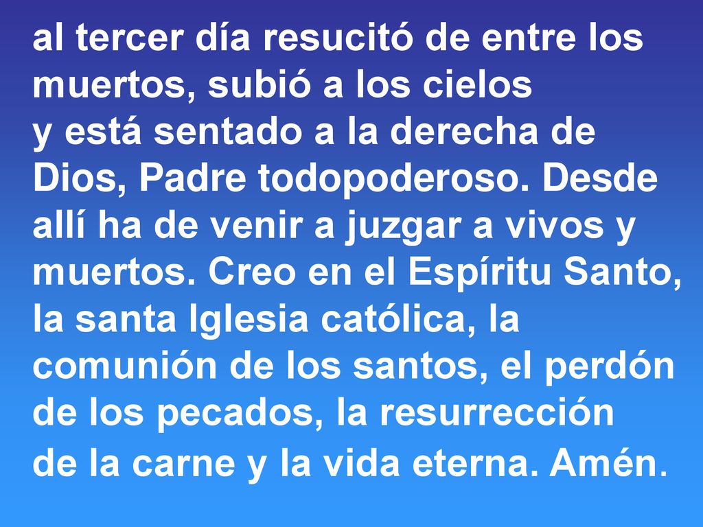 al tercer día resucitó de entre los muertos, subió a los cielos y está sentado a la derecha de
