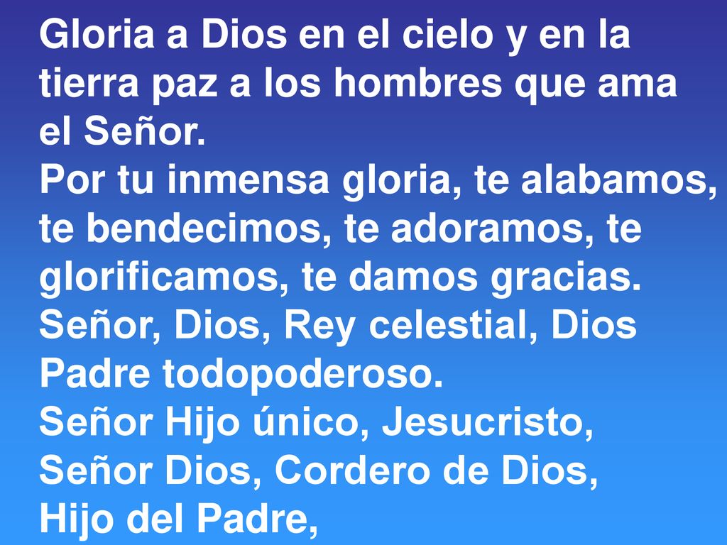 Gloria a Dios en el cielo y en la tierra paz a los hombres que ama el Señor.