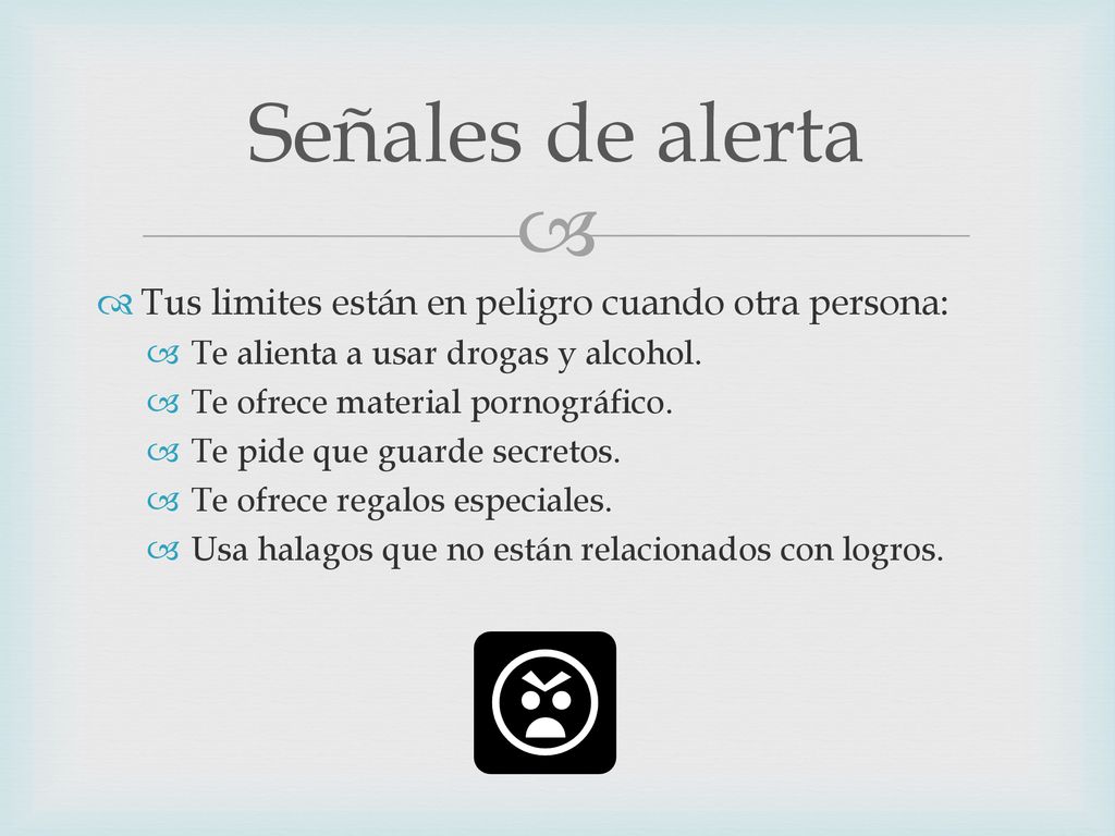 Señales de alerta Tus limites están en peligro cuando otra persona: