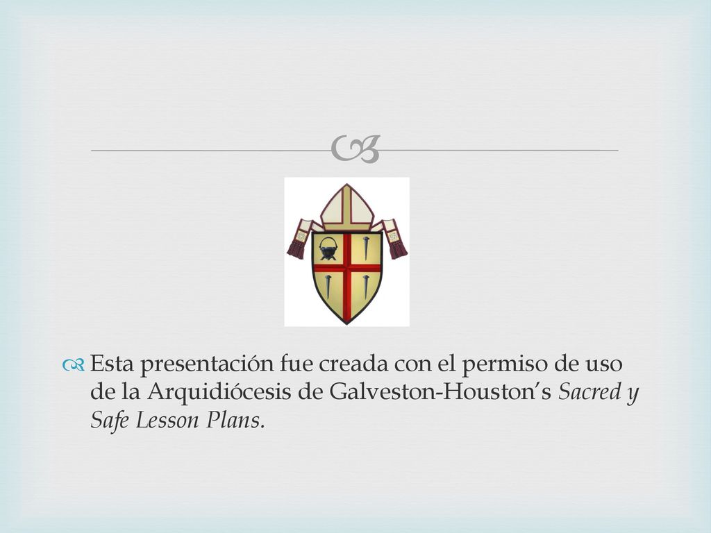 Esta presentación fue creada con el permiso de uso de la Arquidiócesis de Galveston-Houston’s Sacred y Safe Lesson Plans.